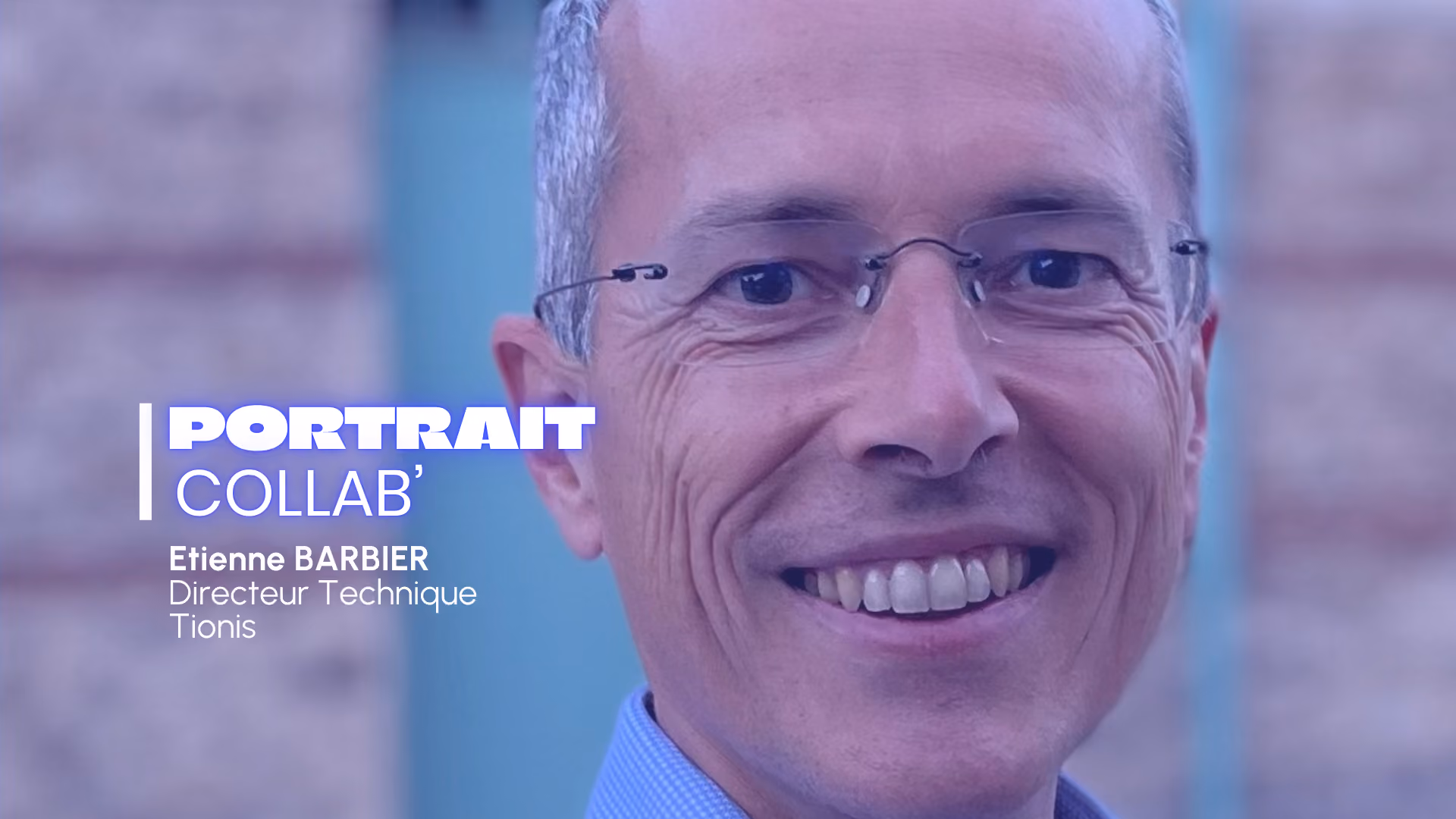 Expertise, leadership et vision : portrait d’Etienne Barbier, Directeur technique de Tionis