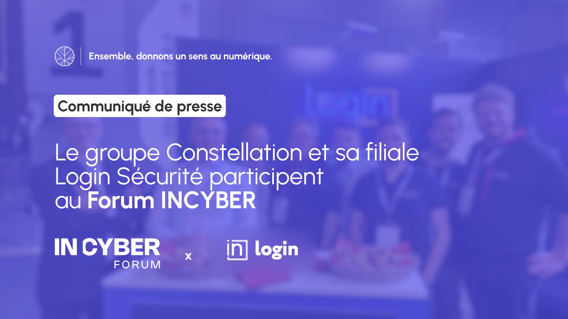 Le groupe Constellation et sa filiale Login Sécurité participeront au Forum INCYBER du 31 mars au 02 avril 2026 - Stand A4-7 - Lille Grand Palais